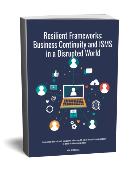 Resilient Frameworks: Business Continuity and ISMS in a Disrupted World