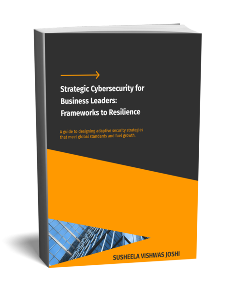 Strategic Cybersecurity for Business Leaders: Frameworks to Resilience